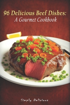 Paperback 96 Delicious Beef Dishes: A Gourmet Cookbook Book