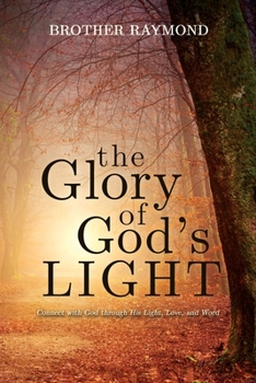 Paperback The Glory of God's Light: Connect with God Through His Light, Love, and Word Book