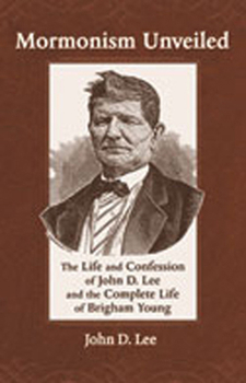 Paperback Mormonism Unveiled: The Life and Confession of John D. Lee and the Complete Life of Brigham Young Book