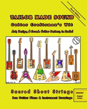 Paperback TAILOR MADE SOUND. Guitar Craftsman's Wit. Art, Design, and Sound. Guitar Posters, in Scale!: Sacred Shout Strings. Box Guitar Plans and Instrument Dr Book