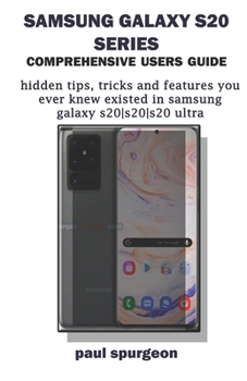 Paperback Samsung Galaxy S20 Series Comprehensive Users Guide: Hidden Tips, Tricks and Features You Never Knew Existed in Samsung Galaxy S20 -S20+-S20 Ultra Book