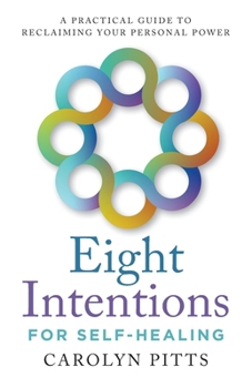 Paperback Eight Intentions for Self-Healing: A Practical Guide to Reclaiming Your Personal Power Book