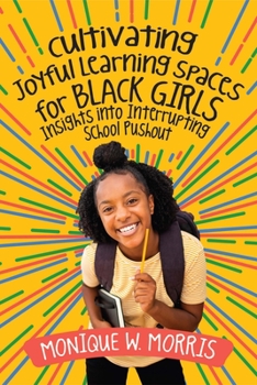 Paperback Cultivating Joyful Learning Spaces for Black Girls: Insights Into Interrupting School Pushout Book