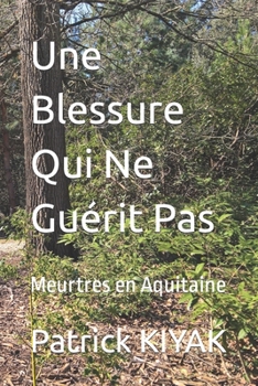 Paperback Une Blessure Qui Ne Guérit Pas: Meurtres en Aquitaine [French] Book