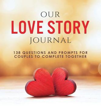 Hardcover Our Love Story Journal: 138 Questions and Prompts for Couples to Complete Together Book