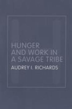 Hunger and Work in a Savage Tribe: A Functional Study of Nutrition Among the Southern Bantu (Routledge Classic Ethnographies)