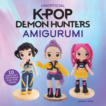 Unofficial K-Pop Demon Hunters Amigurumi: 10 Crochet Patterns for the Fans!
