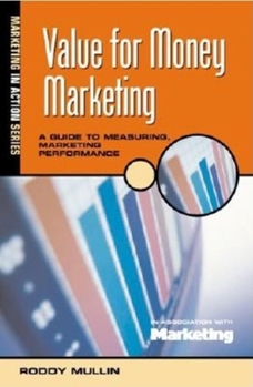 Paperback Value for Money Marketing: A Guide to Measuring Marketing Performance (Marketing in Action Series) Book