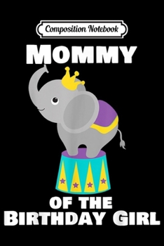 Composition Notebook: Elephant Birthday Party Mommy of the Birthday Girl  Journal/Notebook Blank Lined Ruled 6x9 100 Pages