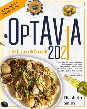 Paperback Optavia Diet Cookbook 2021: More Than 100 Easy-To-Follow, Tasty Recipes For A Rapid Weight Loss. Learn How To Effortlessly Eat Clean To Reset Your Book