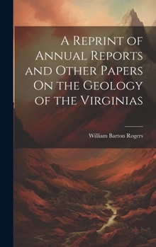 Hardcover A Reprint of Annual Reports and Other Papers On the Geology of the Virginias Book