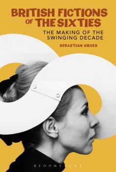 Paperback British Fictions of the Sixties: The Making of the Swinging Decade Book