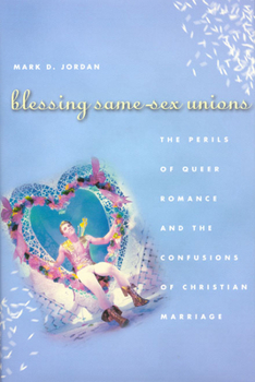 Hardcover Blessing Same-Sex Unions: The Perils of Queer Romance and the Confusions of Christian Marriage Book