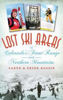 Lost Ski Areas of Colorado's Front Range and Northern Mountains - Book  of the Lost Series