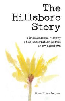 Paperback The Hillsboro Story: A Kaleidoscope History of an Integration Battle in My Hometown Book