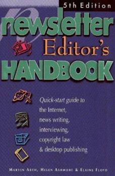 Paperback The Newsletter Editor's Handbook, 5th Edition: A Quick-Start Guide to News Writing, Interviewing, Copyright Law, Volunteers and Desktop Design Book