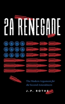 Hardcover 2A Renegade: The Modern Argument for the Second Amendment Book