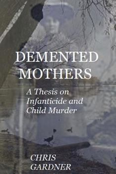 Paperback Demented Mothers: A Thesis on Child Murder Book