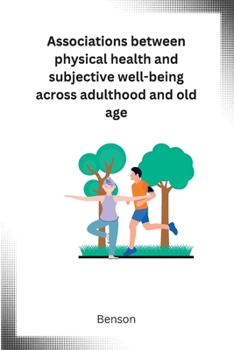 Paperback Associations between physical health and subjective well-being across adulthood and old age [Large Print] Book
