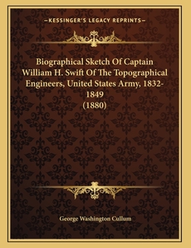 Paperback Biographical Sketch Of Captain William H. Swift Of The Topographical Engineers, United States Army, 1832-1849 (1880) Book