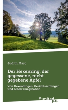 Paperback Der Hexenring, der gegessene, nicht gegebene Apfel: Von Hexendingen, Gerichtsschlingen und echter Imagination [German] Book