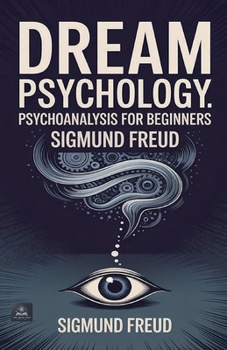 Dream Psychology: Psychoanalysis for Beginners