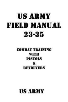 Paperback US Army Field Manual 23-35 Combat Training with Pistols and Revolvers Book