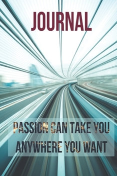 Paperback Journal: Passion can take you anywhere you want!: Get your notebook today, you will love it! Book