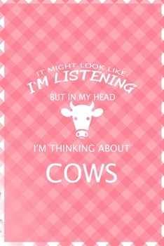 It Might Look Like I'm Listening But In My Head I'm Thinking About Cows: Notebook Journal Composition Blank Lined Diary Notepad 120 Pages Paperback Pink Grid Cow