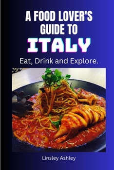 Paperback A Food Lover's Guide to Italy: Eat, Drink and Explore Book