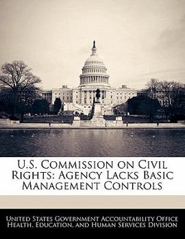 Paperback U.S. Commission on Civil Rights: Agency Lacks Basic Management Controls Book
