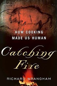 Hardcover Catching Fire: How Cooking Made Us Human Book