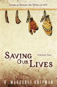 Paperback Saving Our Lives: Volume Two: Essays to Release the Writer in YOU Book