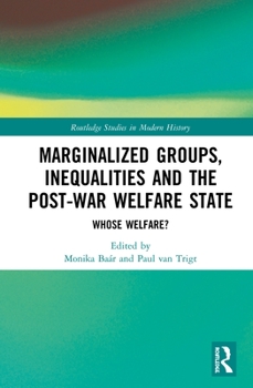 Hardcover Marginalized Groups, Inequalities and the Post-War Welfare State: Whose Welfare? Book