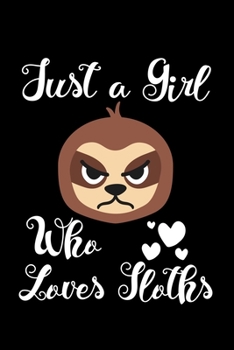 Just A Girl Who Loves Sloths: Sloths Notebook | Journal Or Notepad For Girls | Cute Sloths Lovers Gift For Girls (Lined, 6" x 9”)