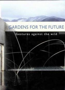 Hardcover Gardens of the Future : Gestures Against the Wild Book