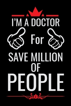 I'm a Doctor For Save Million of People: Doctor's Travel Journal | Travel Journal for Doctor's  | Trip Planner and Travel Journal 6 x 9 inch 100 pages ... Notebook To Write In Memories Keepsake