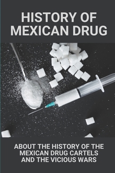 Paperback History Of Mexican Drug: About The History Of The Mexican Drug Cartels And The Vicious Wars.: Mexican Drug War 2020 Book