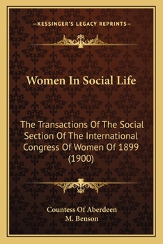 Women In Social Life: The Transactions Of The Social Section Of The International Congress Of Women Of 1899
