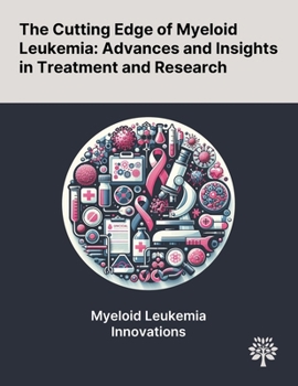 Paperback The Cutting Edge of Myeloid Leukemia: Advances and Insights in Treatment and Research Book