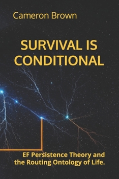 SURVIVAL IS CONDITIONAL: EF Persistence Theory and the Routing Ontology of Life.