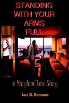 STANDING WITH YOUR ARMS FULL: A Maryland Love Story