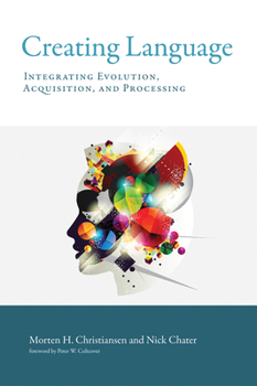 Paperback Creating Language: Integrating Evolution, Acquisition, and Processing Book