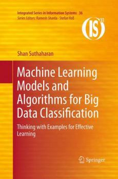 Paperback Machine Learning Models and Algorithms for Big Data Classification: Thinking with Examples for Effective Learning Book