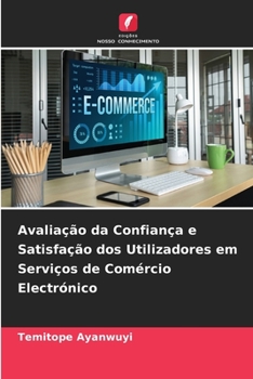 Paperback Avaliação da Confiança e Satisfação dos Utilizadores em Serviços de Comércio Electrónico [Portuguese] Book