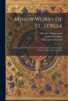 Paperback Minor Works of St. Teresa; Conceptions of the Love of God, Exclamations, Maxims and Poems of Saint Teresa of Jesus Book
