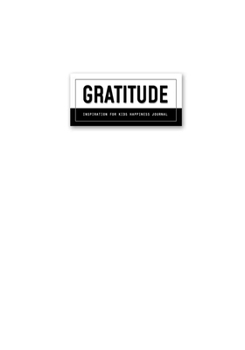 Gratitude Journal: Inspiration For Kids Notebook Diary Record for Children Happiness Boys & Girls With Daily Prompts to Writing and Practicing Planner