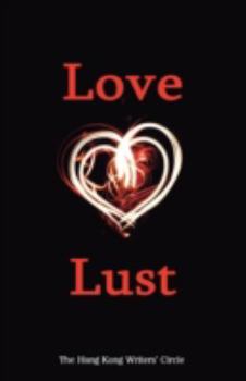 Love & Lust - Book #4 of the Hong Kong Writers' Circle anthologies