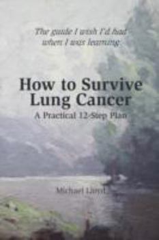 Paperback How to Survive Lung Cancer - A Practical 12-Step Plan Book