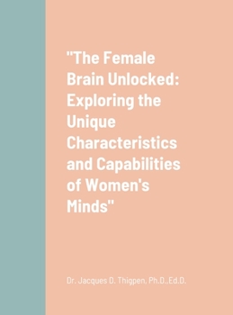 Hardcover "The Female Brain Unlocked: Exploring the Unique Characteristics and Capabilities of Women's Minds" Book